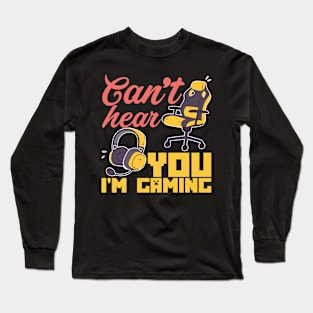 Sorry I Can´t Hear You I´m Gaming Long Sleeve T-Shirt